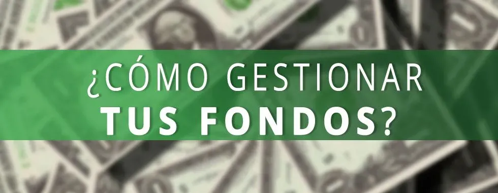 Cómo gestionar tus fondos Cómo gestionar tus fondos