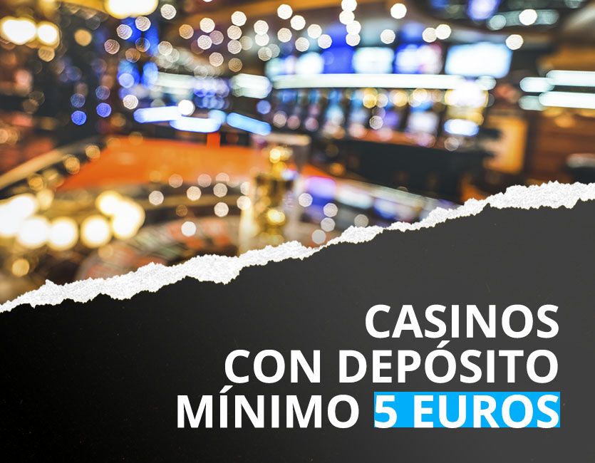 Casino con depósito mínimo 5 euros 